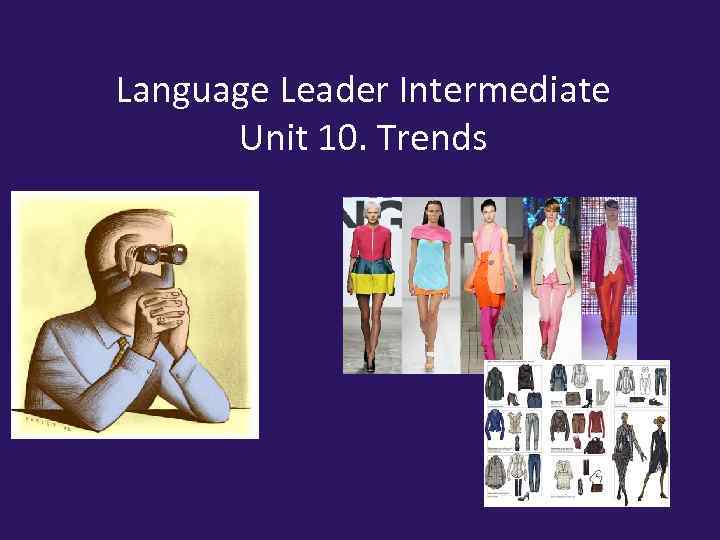 Language Leader Intermediate Unit 10. Trends 