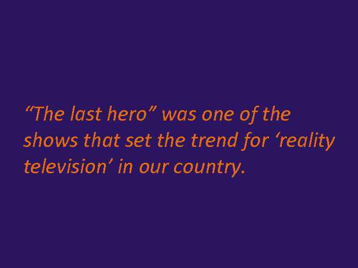 “The last hero” was one of the shows that set the trend for ‘reality