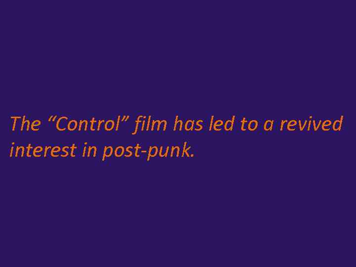 The “Control” film has led to a revived interest in post-punk. 