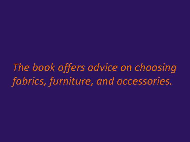 The book offers advice on choosing fabrics, furniture, and accessories. 