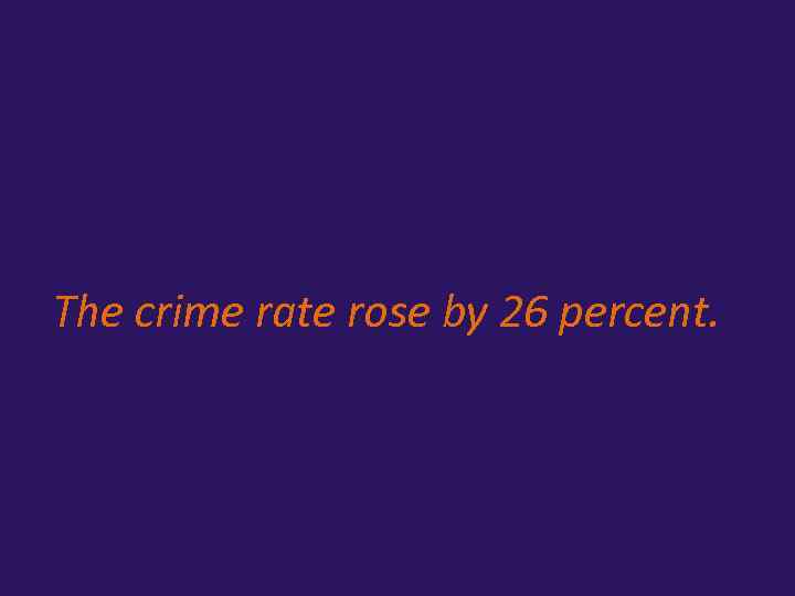 The crime rate rose by 26 percent. 