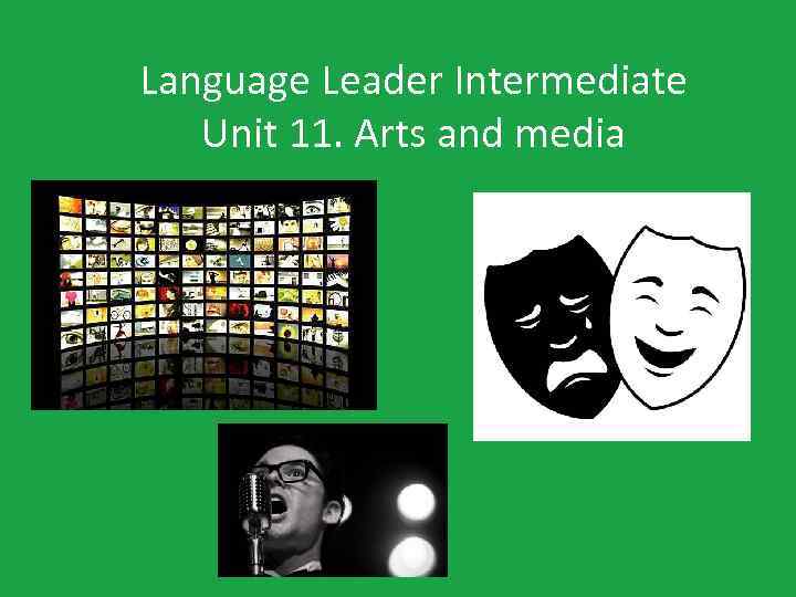 Language Leader Intermediate Unit 11. Arts and media 