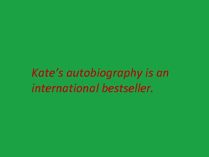 Kate’s autobiography is an international bestseller. 