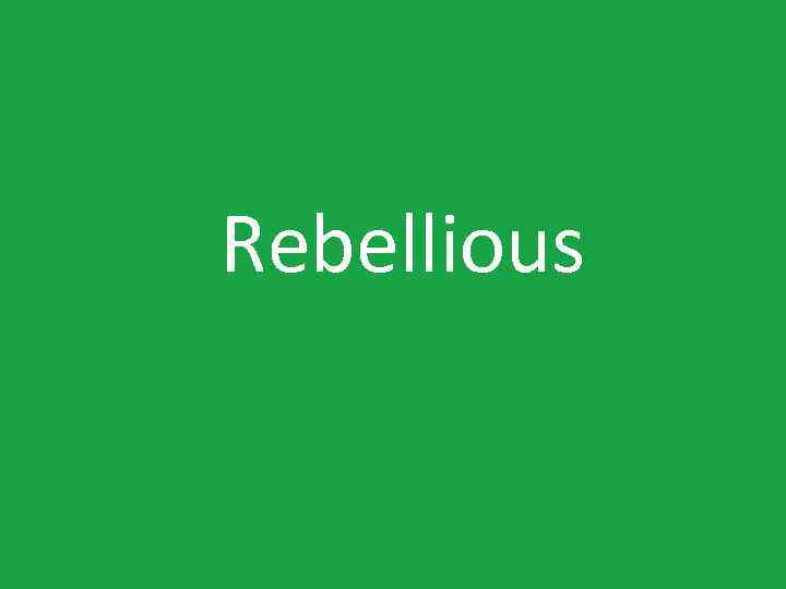 Rebellious 