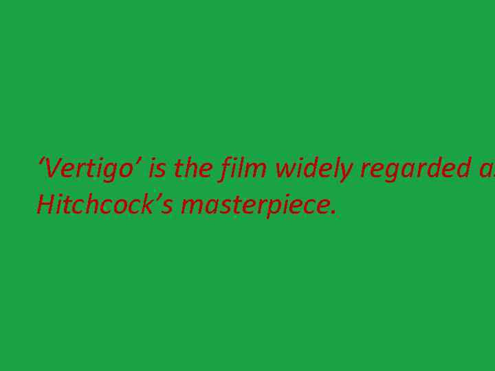 ‘Vertigo’ is the film widely regarded as Hitchcock’s masterpiece. 