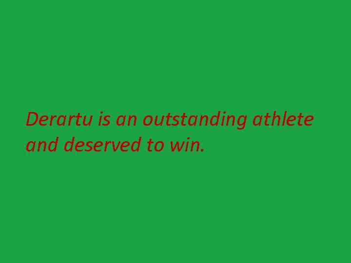 Derartu is an outstanding athlete and deserved to win. 