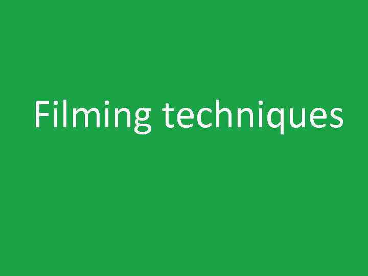 Filming techniques 