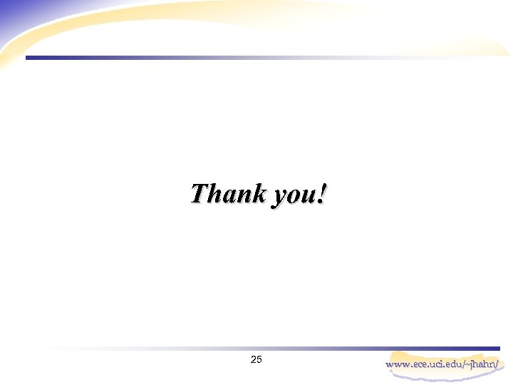 Thank you! 25 www. ece. uci. edu/~jhahn/ 