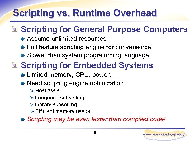 Scripting vs. Runtime Overhead Scripting for General Purpose Computers Assume unlimited resources Full feature