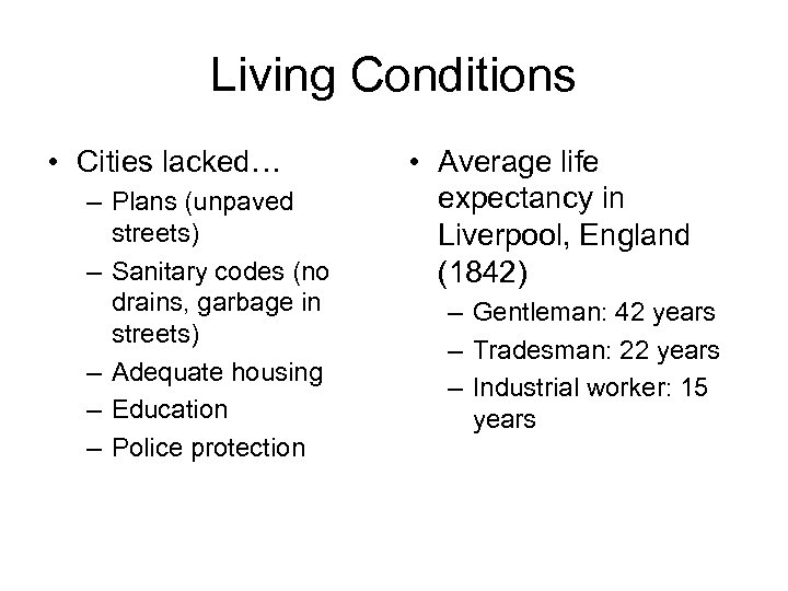 Living Conditions • Cities lacked… – Plans (unpaved streets) – Sanitary codes (no drains,