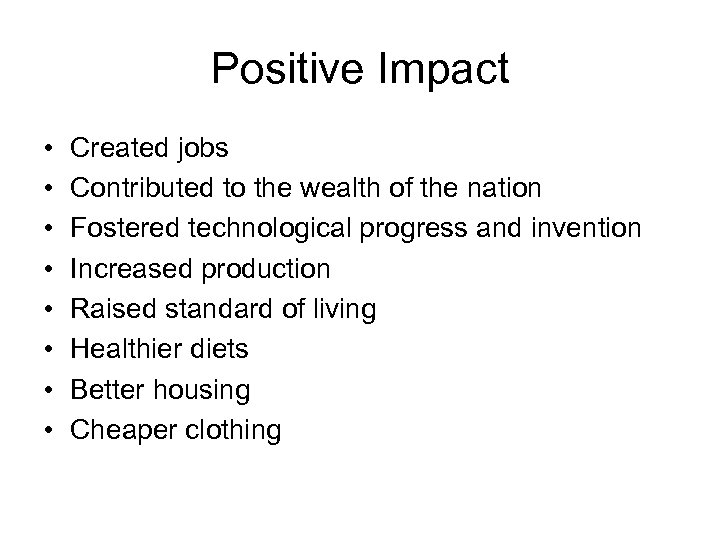 Positive Impact • • Created jobs Contributed to the wealth of the nation Fostered