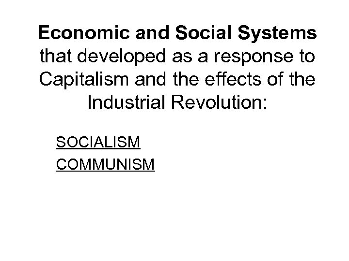 Economic and Social Systems that developed as a response to Capitalism and the effects