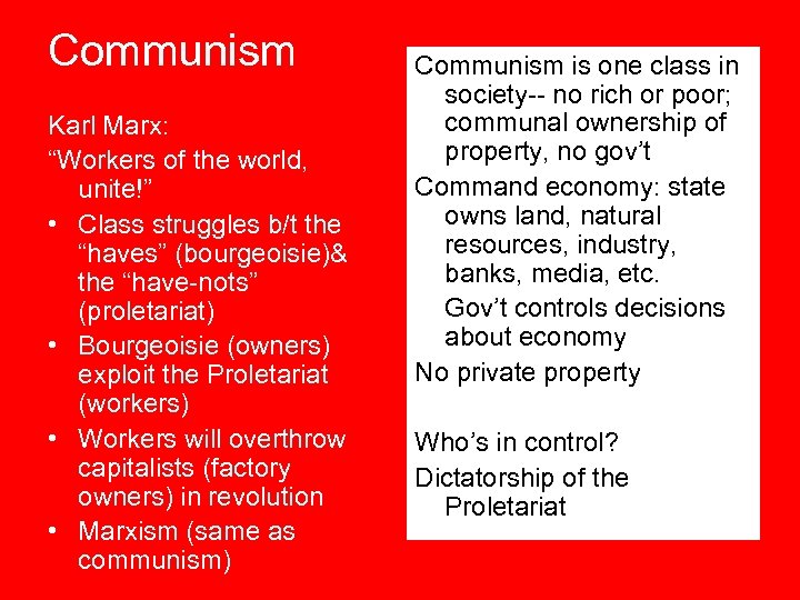 Communism Karl Marx: “Workers of the world, unite!” • Class struggles b/t the “haves”