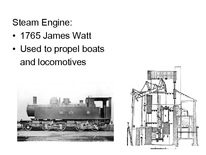 Steam Engine: • 1765 James Watt • Used to propel boats and locomotives 