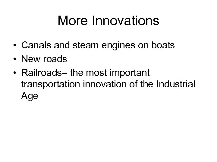 More Innovations • Canals and steam engines on boats • New roads • Railroads–