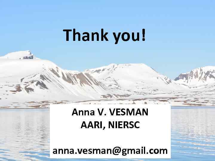Thank you! Anna V. VESMAN AARI, NIERSC anna. vesman@gmail. com 