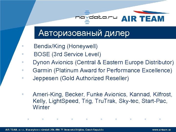 Aвторизованый дилер • Bendix/King (Honeywell) • BOSE (3 rd Service Level) • Dynon Avionics