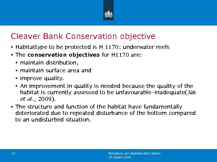 Cleaver Bank Conservation objective • Habitattype to be protected is H 1170: underwater reefs