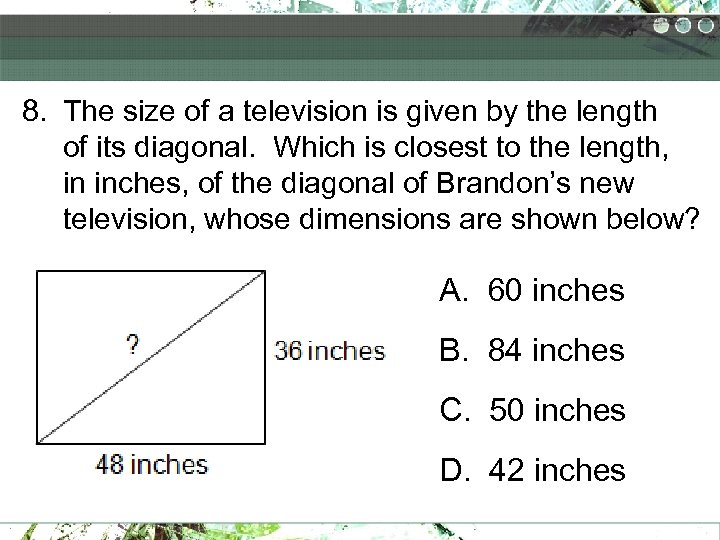 8. The size of a television is given by the length of its diagonal.