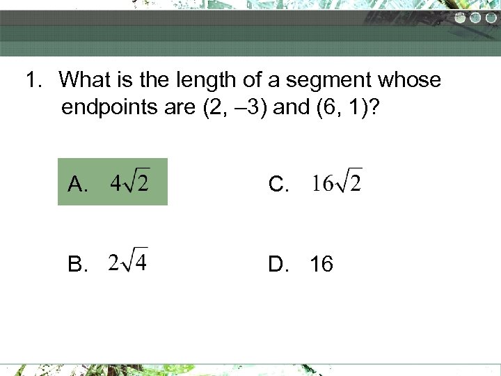1. What is the length of a segment whose endpoints are (2, – 3)