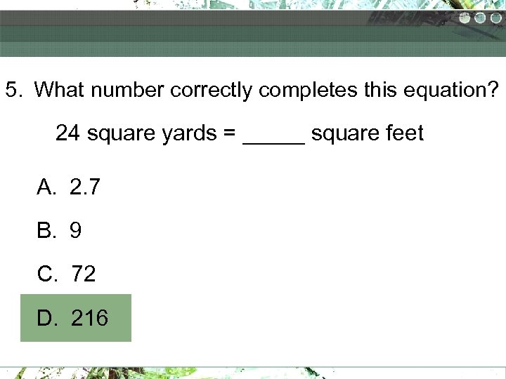 5. What number correctly completes this equation? 24 square yards = _____ square feet