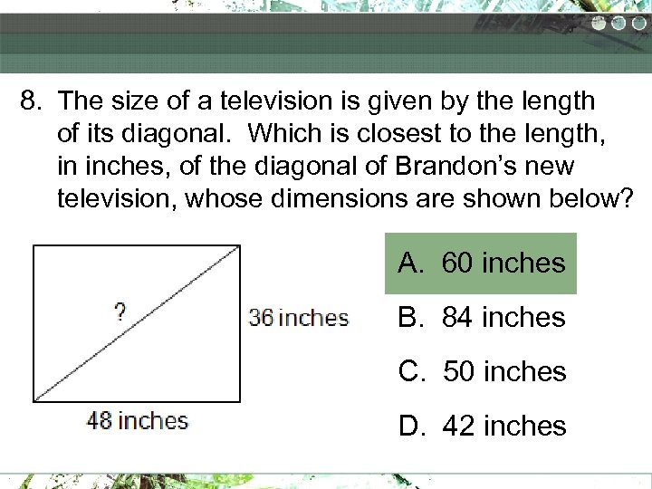 8. The size of a television is given by the length of its diagonal.