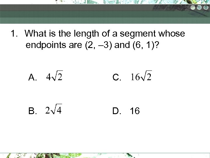 1. What is the length of a segment whose endpoints are (2, – 3)