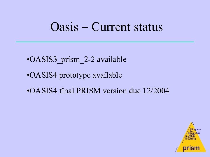 Oasis – Current status • OASIS 3_prism_2 -2 available • OASIS 4 prototype available