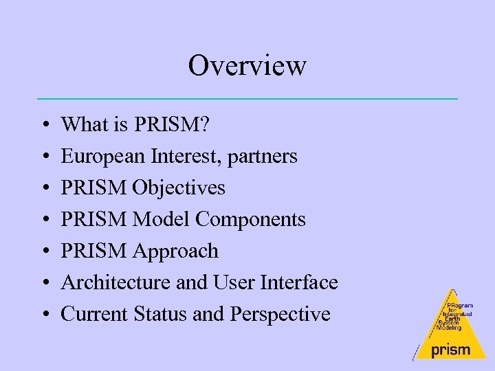 Overview • • What is PRISM? European Interest, partners PRISM Objectives PRISM Model Components