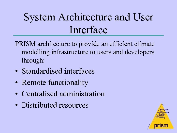 System Architecture and User Interface PRISM architecture to provide an efficient climate modelling infrastructure