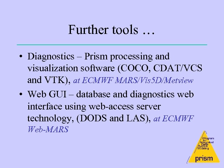 Further tools … • Diagnostics – Prism processing and visualization software (COCO, CDAT/VCS and