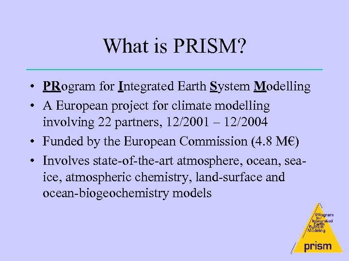 What is PRISM? • PRogram for Integrated Earth System Modelling • A European project