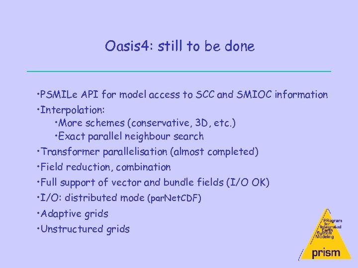 Oasis 4: still to be done • PSMILe API for model access to SCC