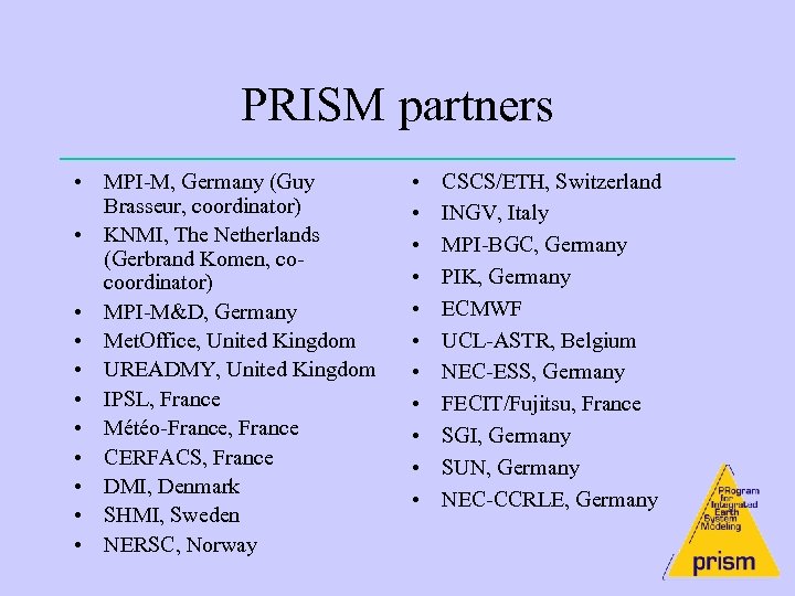 PRISM partners • MPI-M, Germany (Guy Brasseur, coordinator) • KNMI, The Netherlands (Gerbrand Komen,