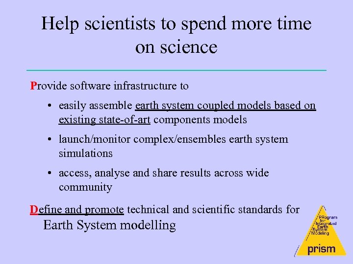 Help scientists to spend more time on science Provide software infrastructure to • easily