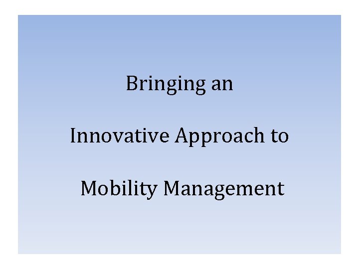 Bringing an Innovative Approach to Mobility Management 