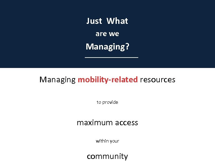 Just What are we Managing? __________ Managing mobility-related resources to provide maximum access within