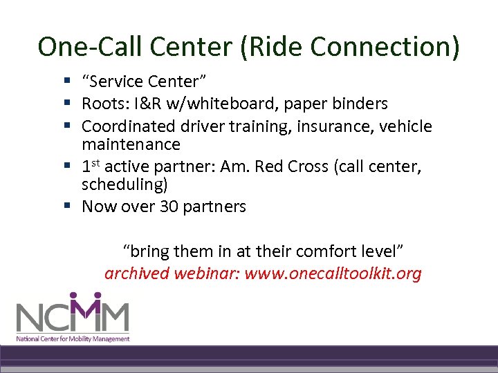 One-Call Center (Ride Connection) § “Service Center” § Roots: I&R w/whiteboard, paper binders §