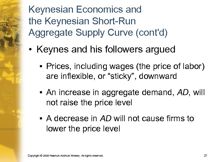 Keynesian Economics and the Keynesian Short-Run Aggregate Supply Curve (cont'd) • Keynes and his