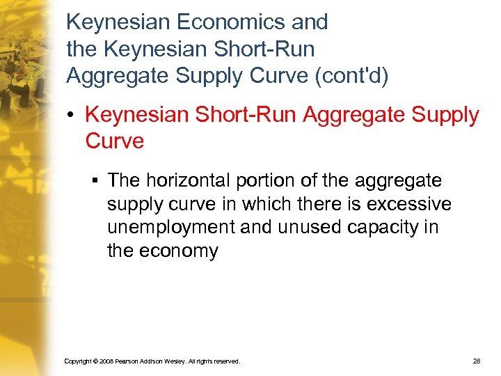 Keynesian Economics and the Keynesian Short-Run Aggregate Supply Curve (cont'd) • Keynesian Short-Run Aggregate