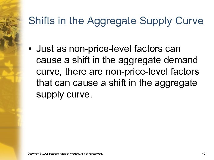 Shifts in the Aggregate Supply Curve • Just as non-price-level factors can cause a