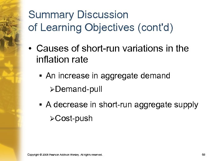 Summary Discussion of Learning Objectives (cont'd) • Causes of short-run variations in the inflation