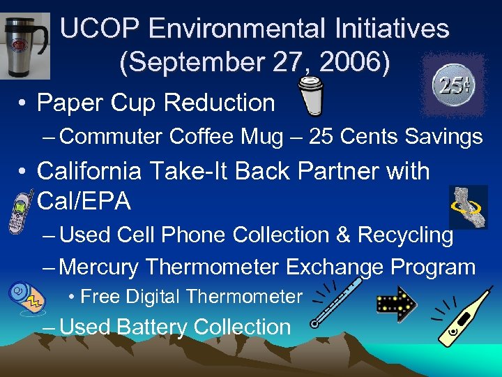 UCOP Environmental Initiatives (September 27, 2006) • Paper Cup Reduction – Commuter Coffee Mug