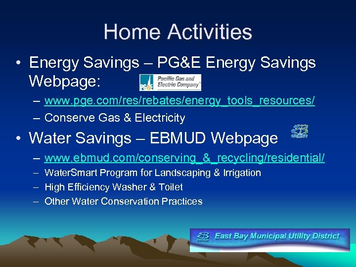 Home Activities • Energy Savings – PG&E Energy Savings Webpage: – www. pge. com/res/rebates/energy_tools_resources/