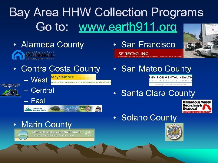 Bay Area HHW Collection Programs Go to: www. earth 911. org • Alameda County