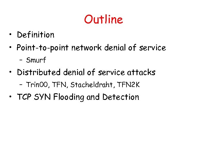 Outline • Definition • Point-to-point network denial of service – Smurf • Distributed denial