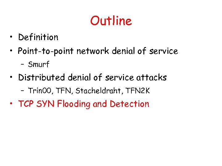 Outline • Definition • Point-to-point network denial of service – Smurf • Distributed denial