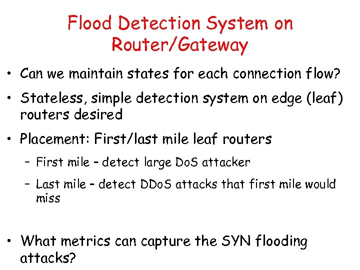 Flood Detection System on Router/Gateway • Can we maintain states for each connection flow?