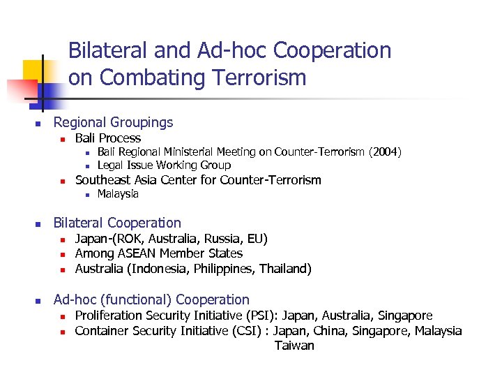 Bilateral and Ad-hoc Cooperation on Combating Terrorism n Regional Groupings n Bali Process n
