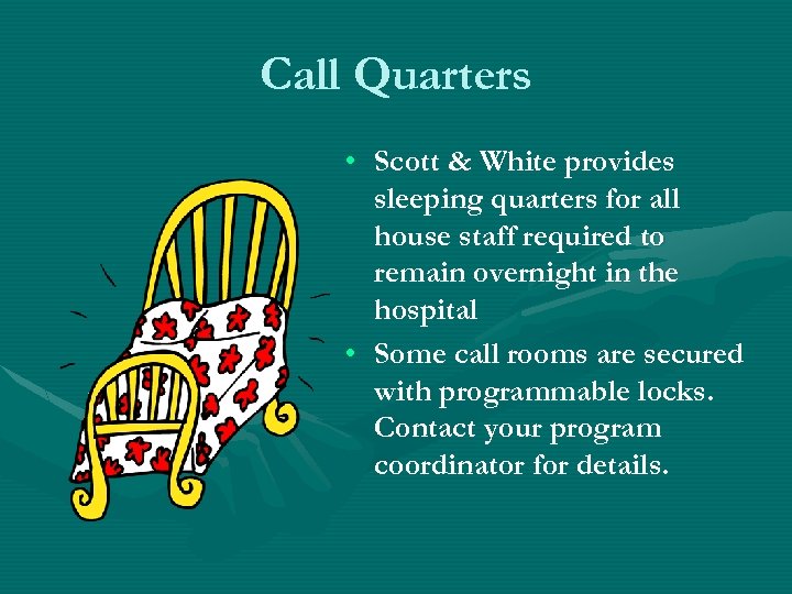Call Quarters • Scott & White provides sleeping quarters for all house staff required